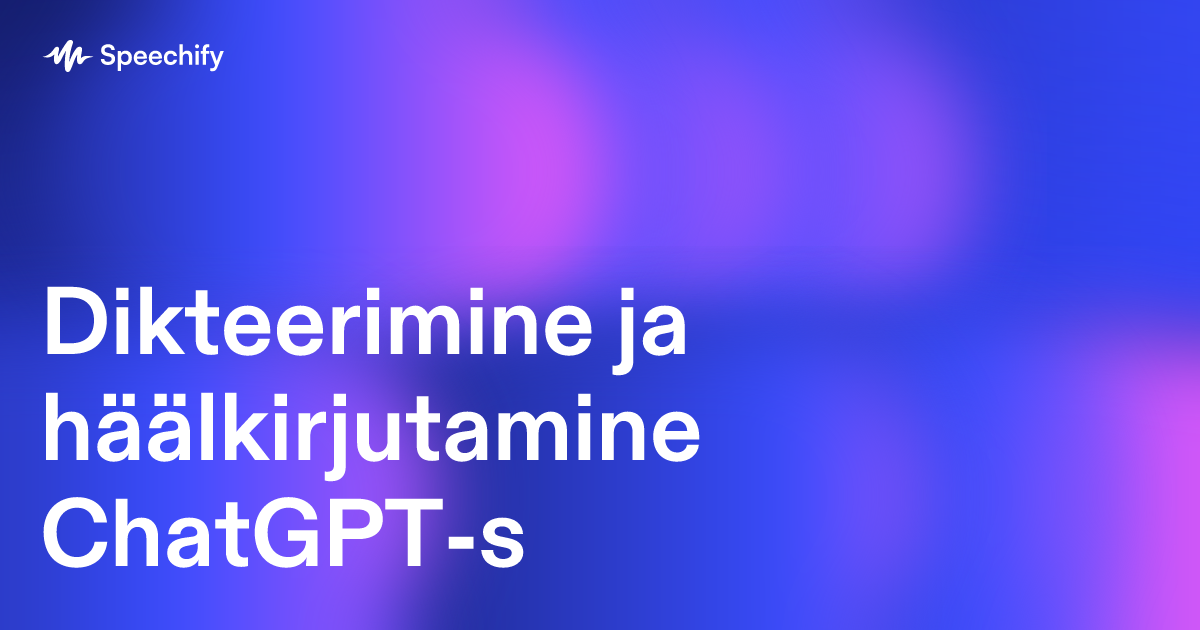 Dikteerimine ja häälkirjutamine ChatGPT-s