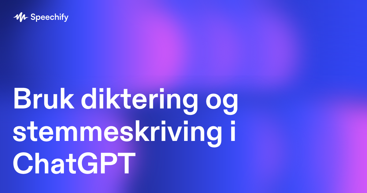Bruk diktering og stemmeskriving i ChatGPT