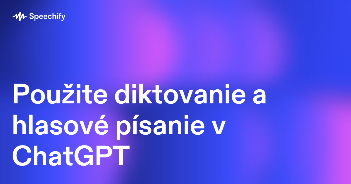 Použite diktovanie a hlasové písanie v ChatGPT