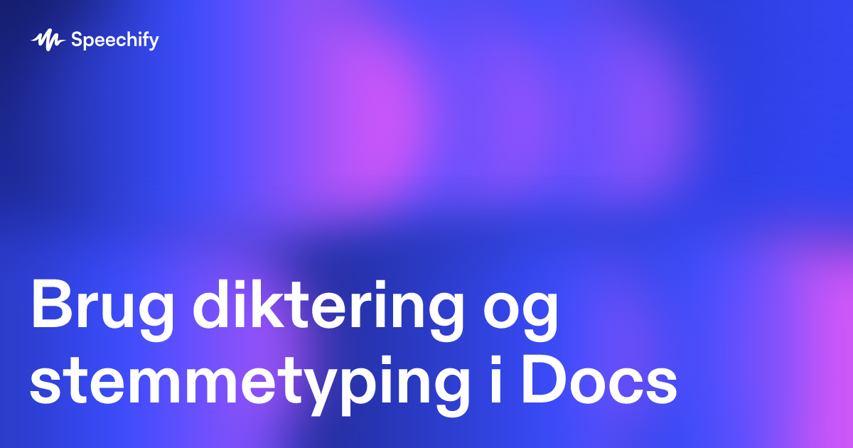 Brug diktering og stemmetyping i Docs