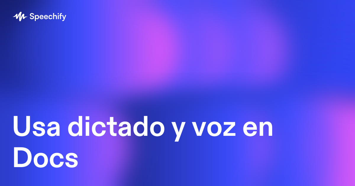 Usa dictado y voz en Docs