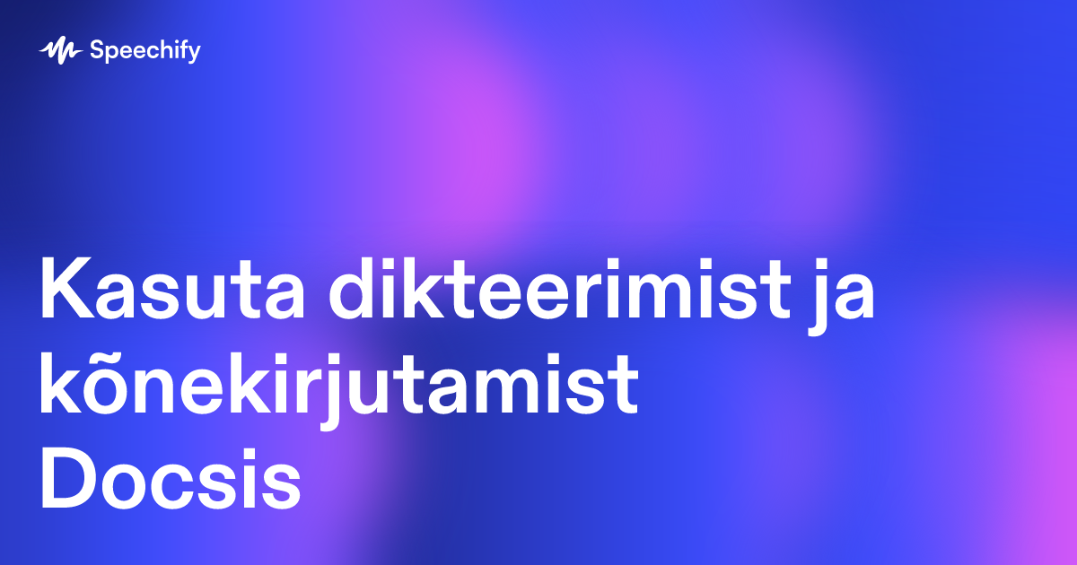 Kasuta dikteerimist ja kõnekirjutamist Docsis