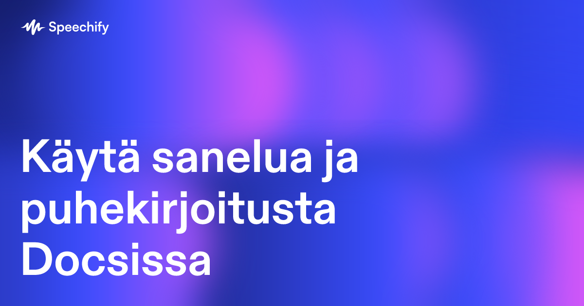 Käytä sanelua ja puhekirjoitusta Docsissa
