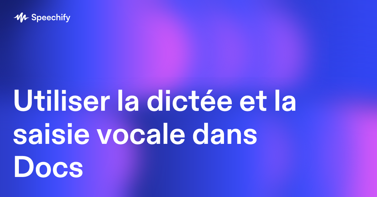 Utiliser la dictée et la saisie vocale dans Docs