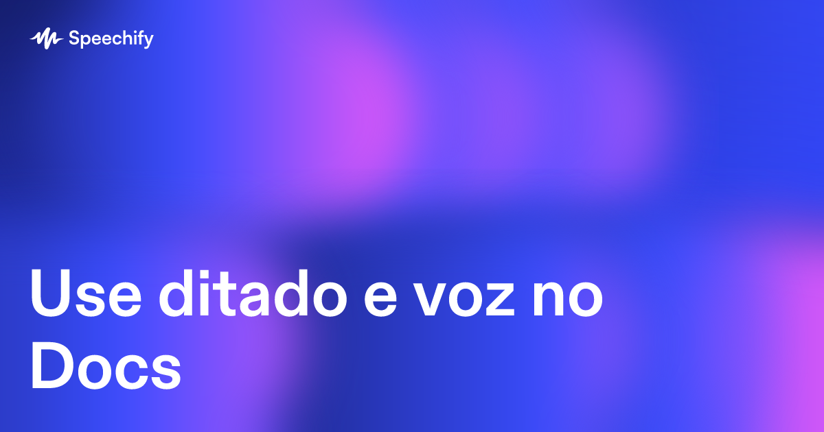 Use ditado e voz no Docs
