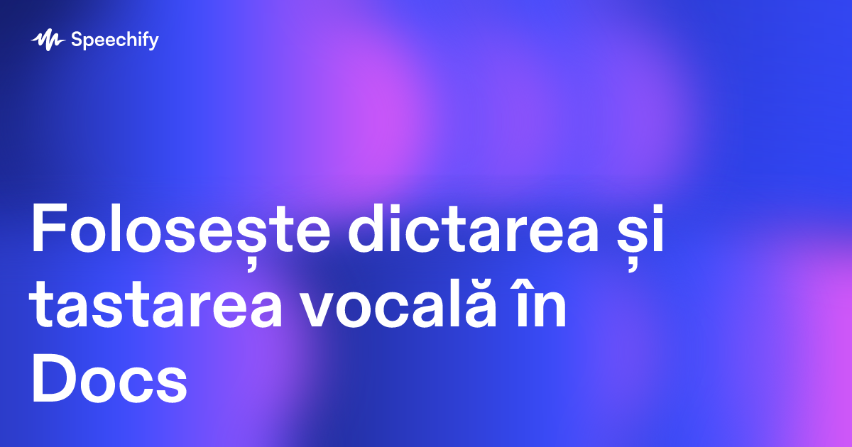 Folosește dictarea și tastarea vocală în Docs