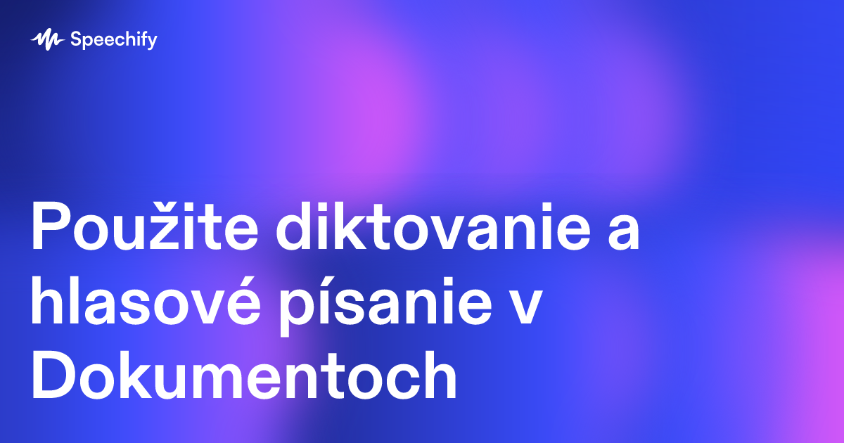 Použite diktovanie a hlasové písanie v Dokumentoch