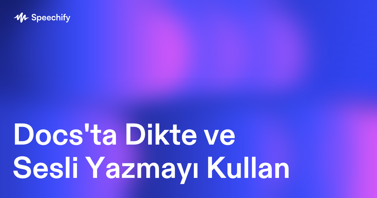 Docs'ta Dikte ve Sesli Yazmayı Kullan