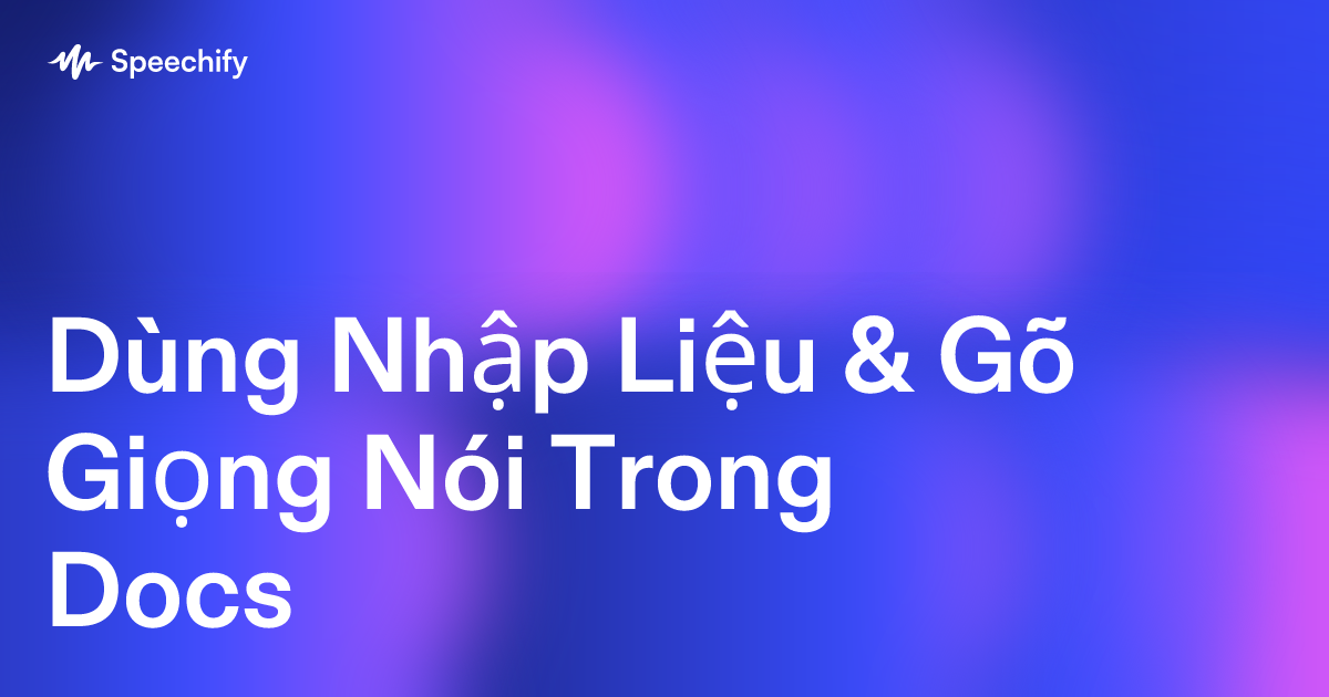 Dùng Nhập Liệu & Gõ Giọng Nói Trong Docs