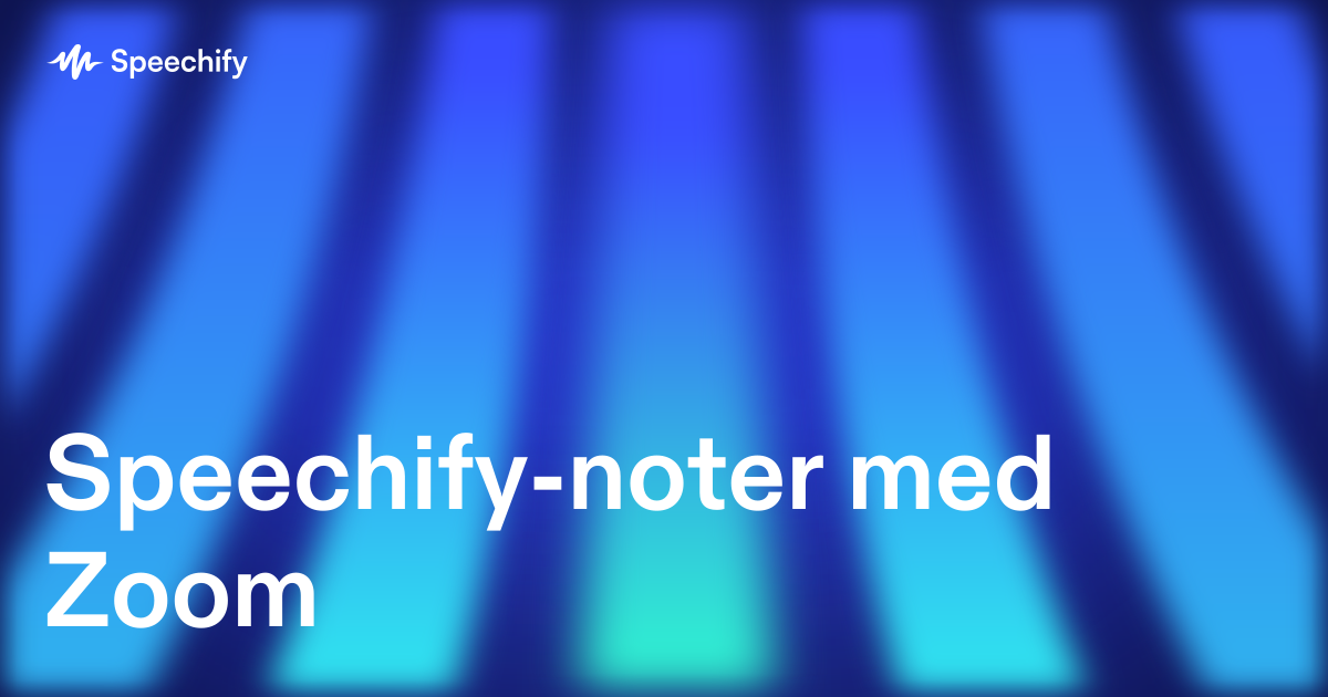 Speechify-noter med Zoom