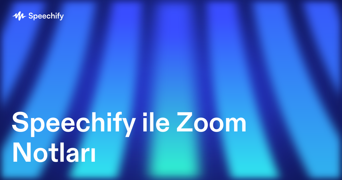 Speechify ile Zoom Notları