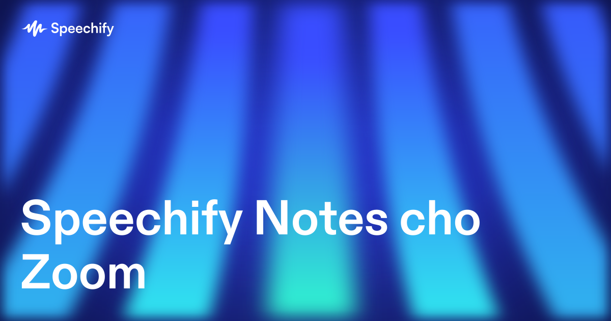 Speechify Notes cho Zoom