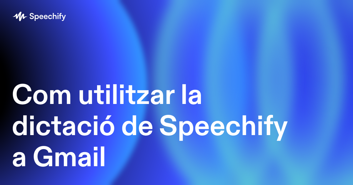 Com utilitzar la dictació de Speechify a Gmail