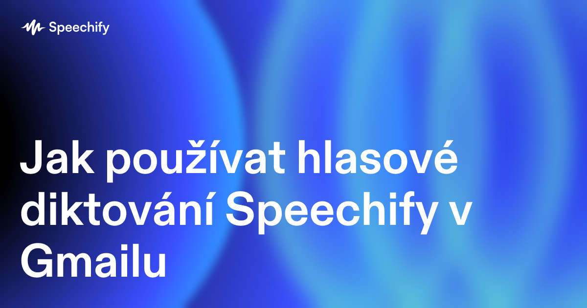 Jak používat hlasové diktování Speechify v Gmailu