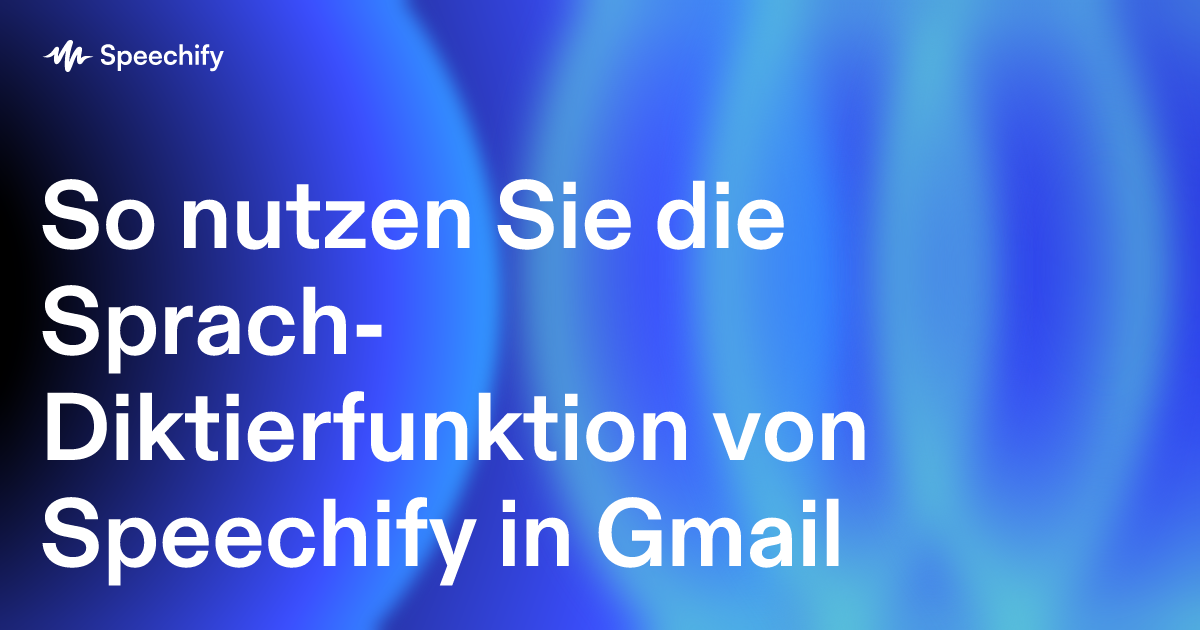 So nutzen Sie die Sprach-Diktierfunktion von Speechify in Gmail
