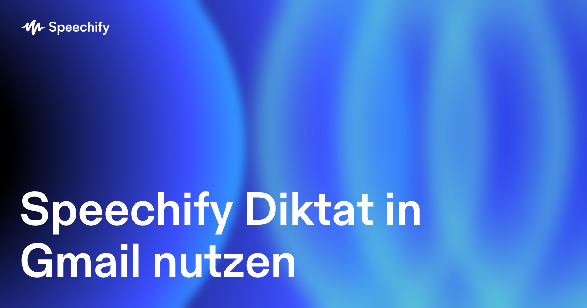 Speechify Diktat in Gmail nutzen