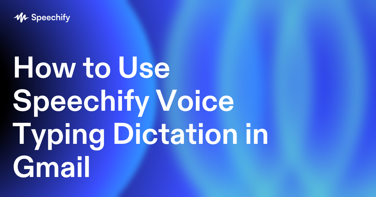 How to Use Speechify Voice Typing Dictation in Gmail