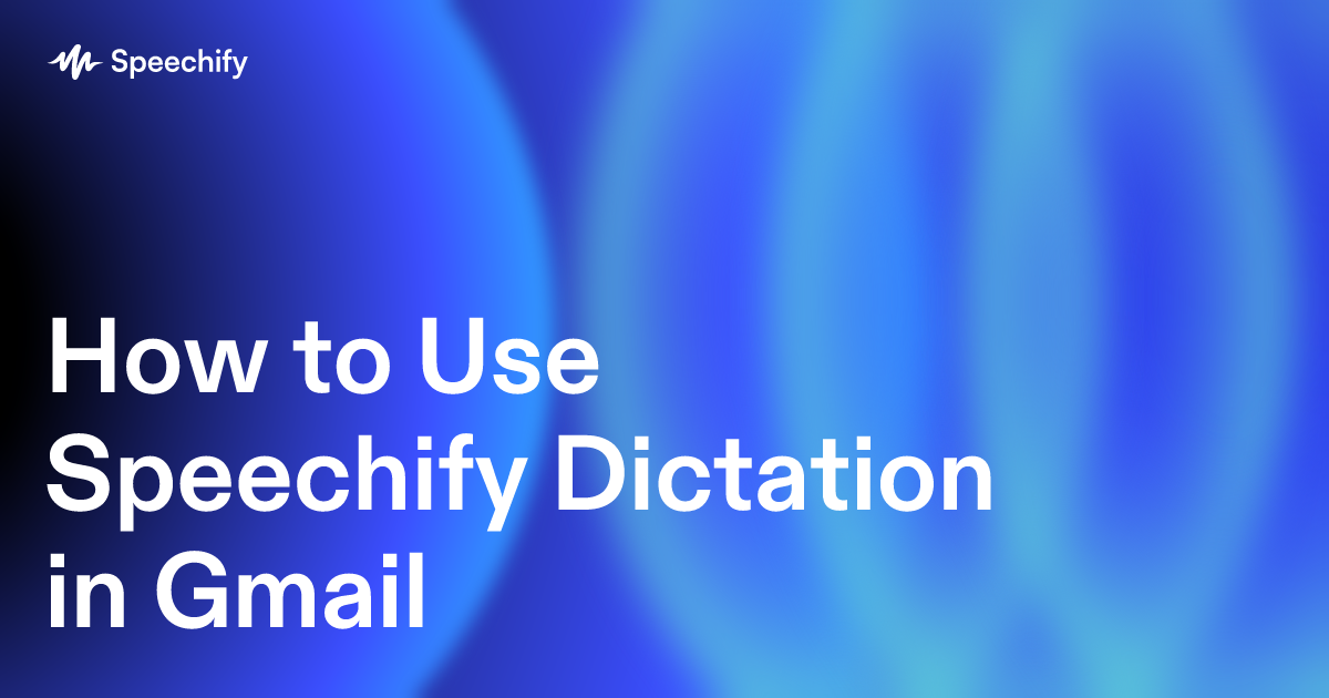 How to Use Speechify Dictation in Gmail
