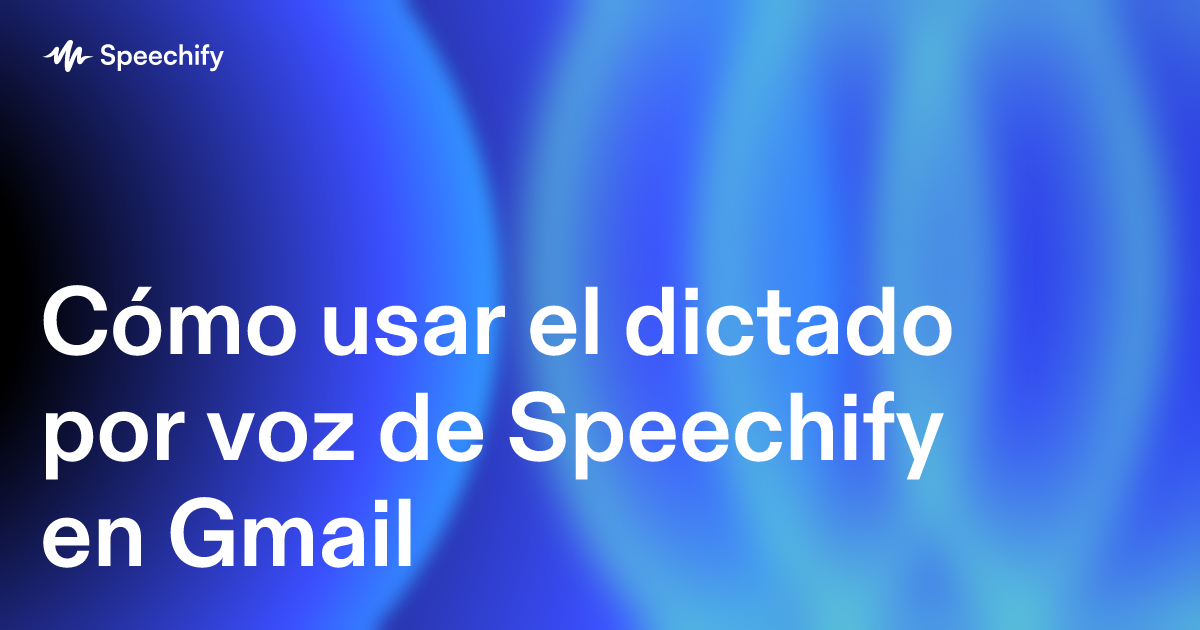 Cómo usar el dictado por voz de Speechify en Gmail