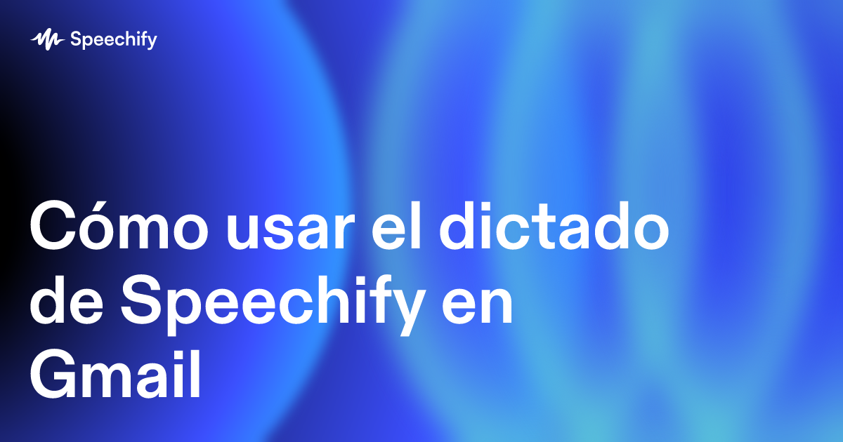 Cómo usar el dictado de Speechify en Gmail