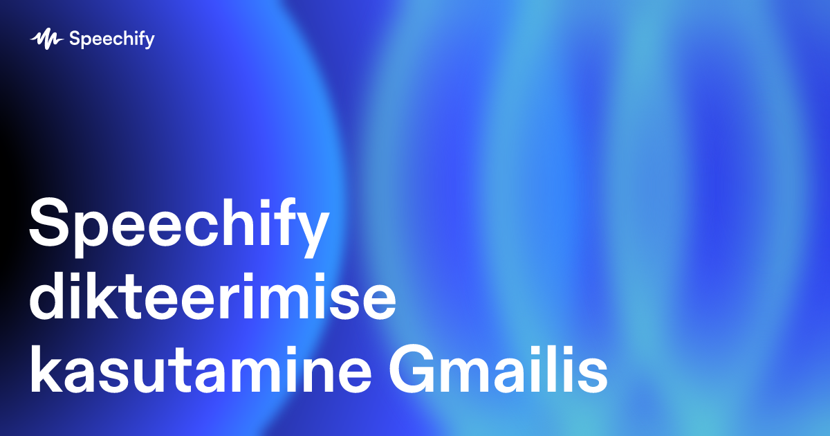 Speechify dikteerimise kasutamine Gmailis