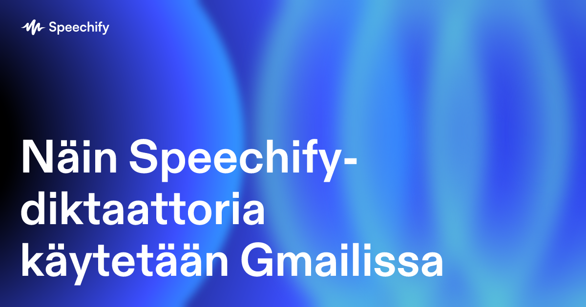 Näin Speechify-diktaattoria käytetään Gmailissa