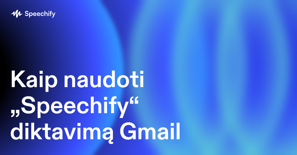 Kaip naudoti „Speechify“ diktavimą Gmail