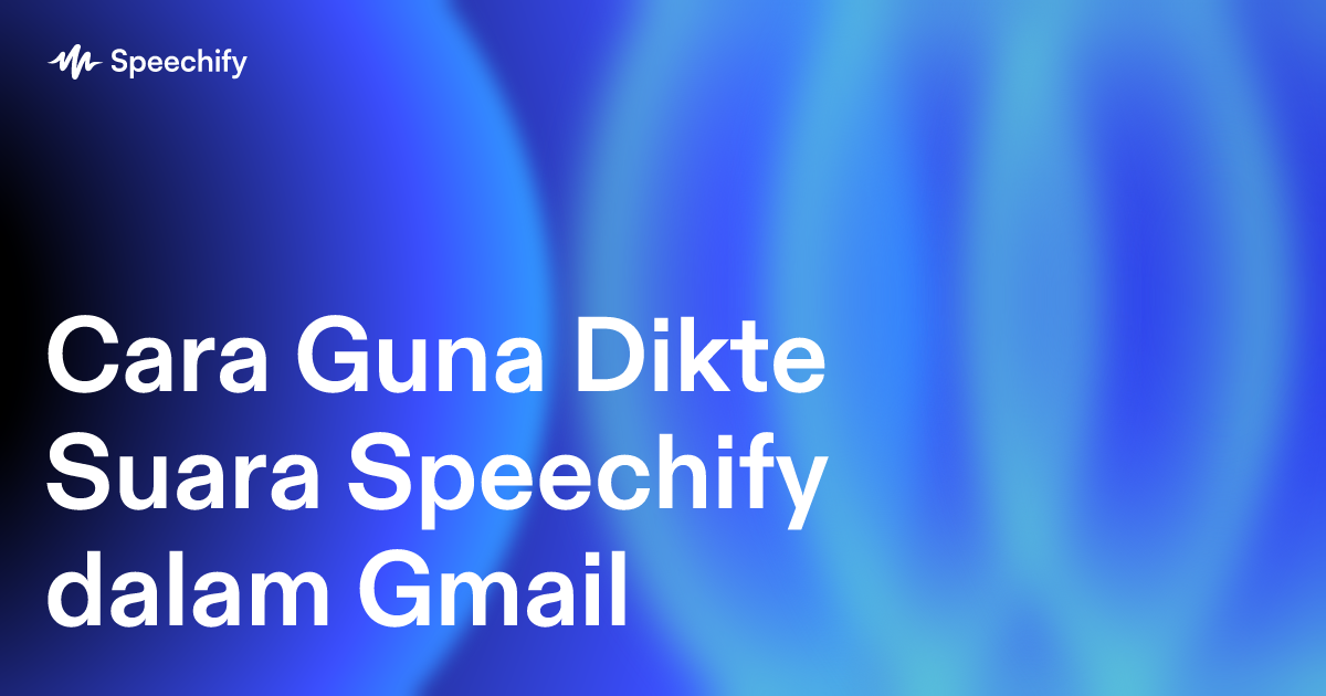 Cara Guna Dikte Suara Speechify dalam Gmail