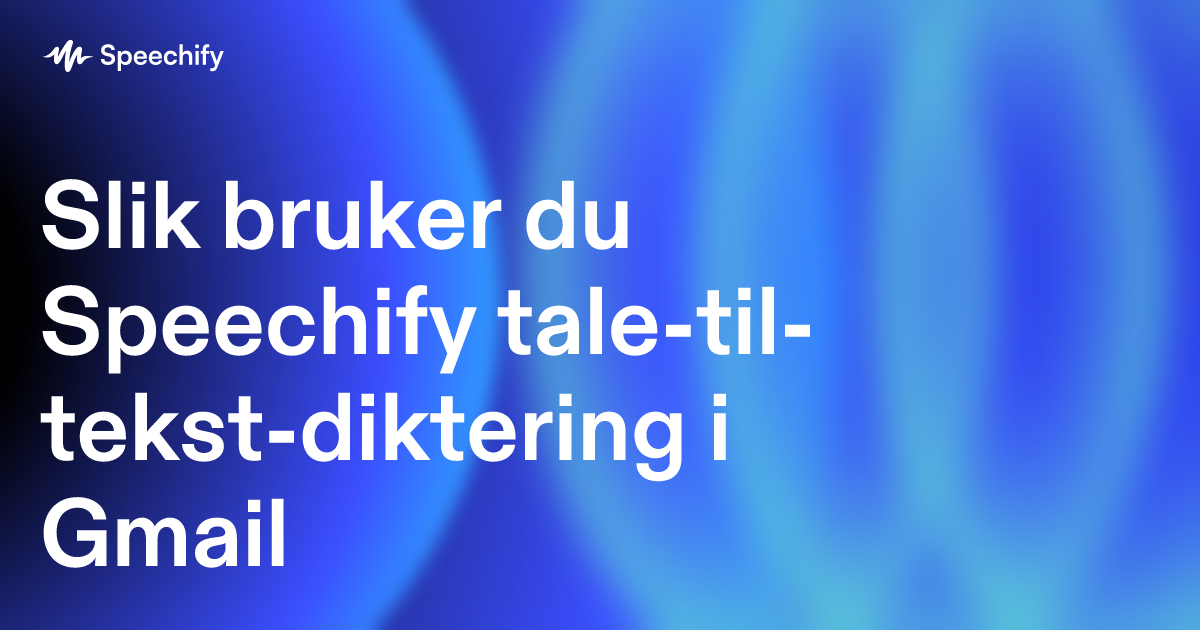 Slik bruker du Speechify tale-til-tekst-diktering i Gmail