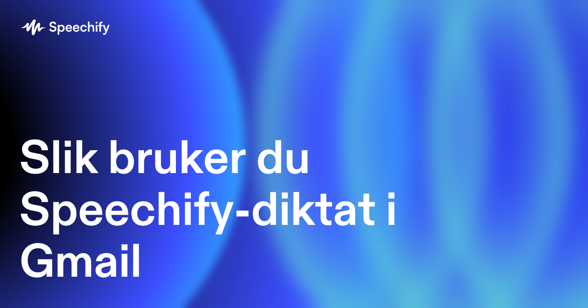 Slik bruker du Speechify-diktat i Gmail