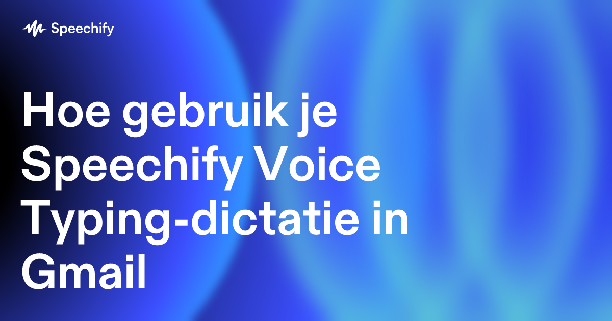 Hoe gebruik je Speechify Voice Typing-dictatie in Gmail
