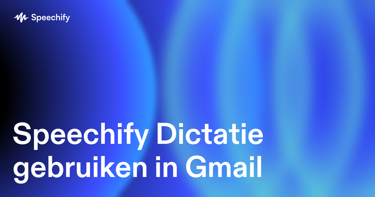 Speechify Dictatie gebruiken in Gmail