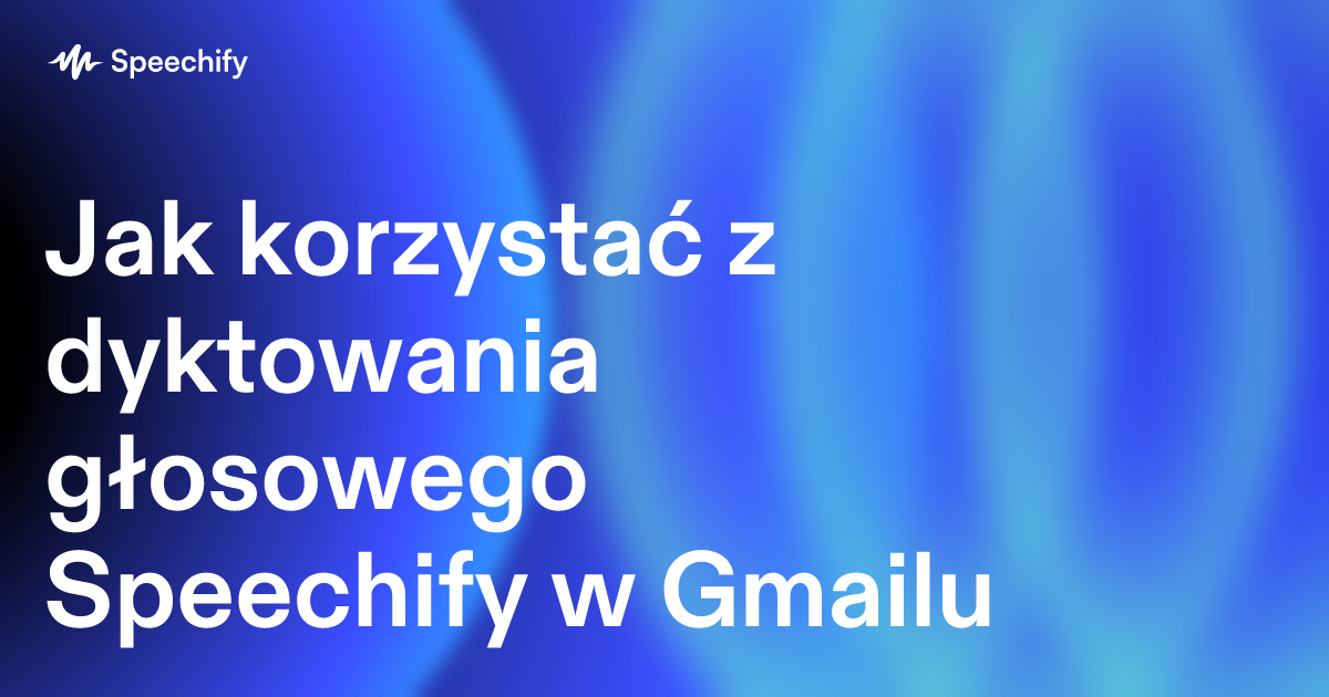 Jak korzystać z dyktowania głosowego Speechify w Gmailu