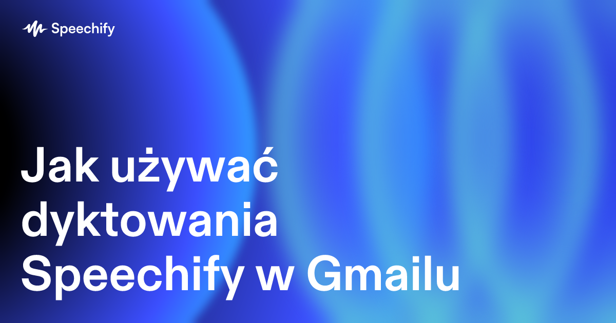 Jak używać dyktowania Speechify w Gmailu