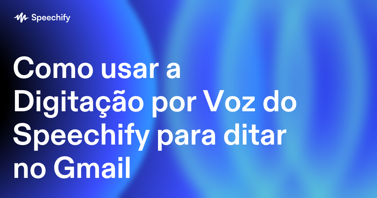 Como usar a Digitação por Voz do Speechify para ditar no Gmail