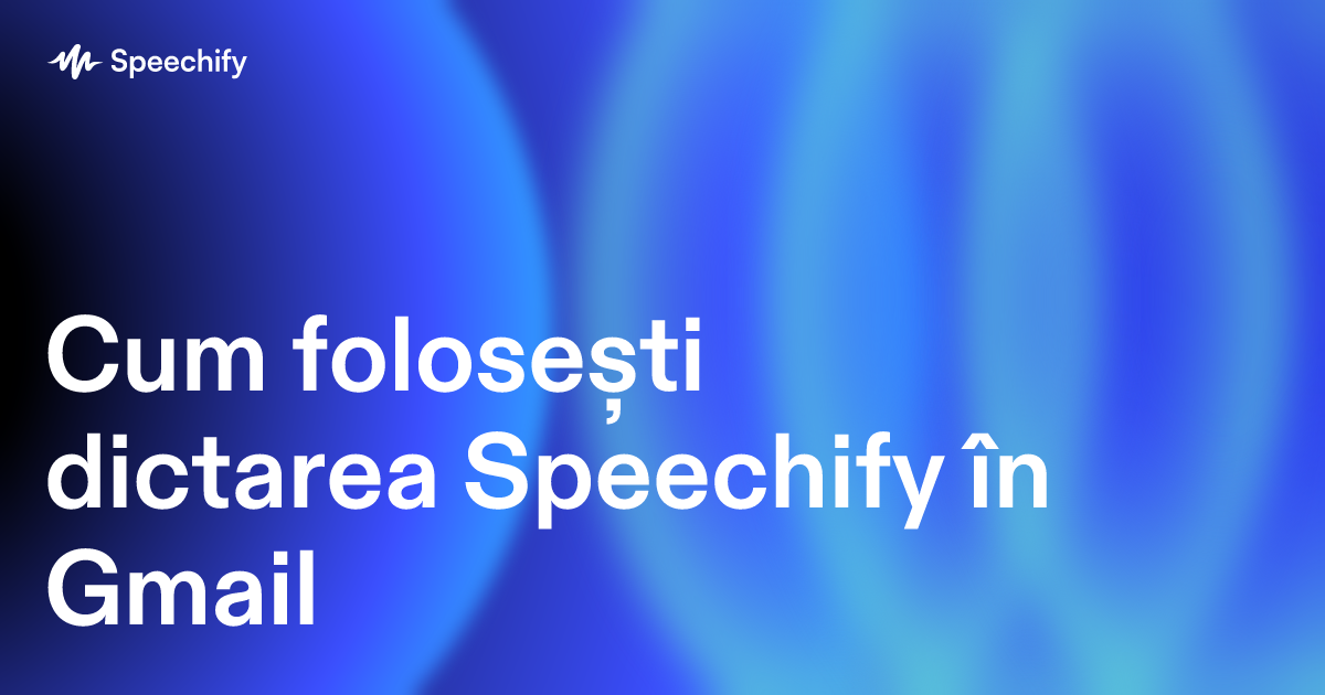 Cum folosești dictarea Speechify în Gmail