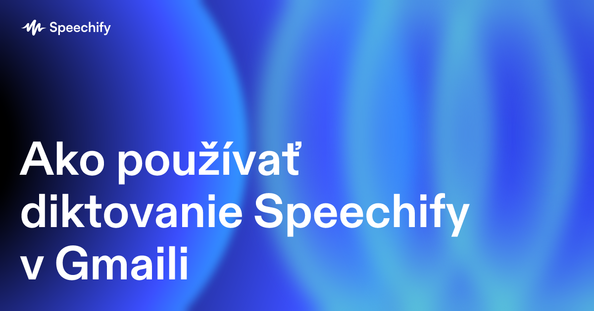 Ako používať diktovanie Speechify v Gmaili