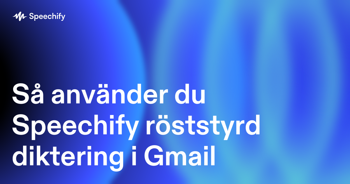 Så använder du Speechify röststyrd diktering i Gmail