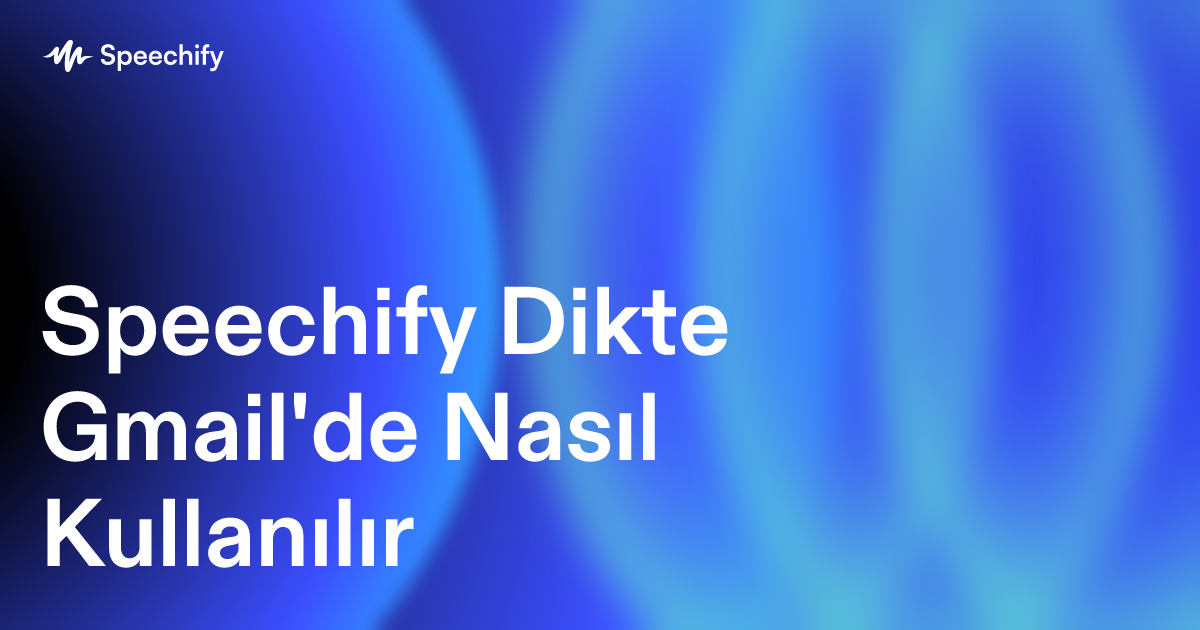 Speechify Dikte Gmail'de Nasıl Kullanılır