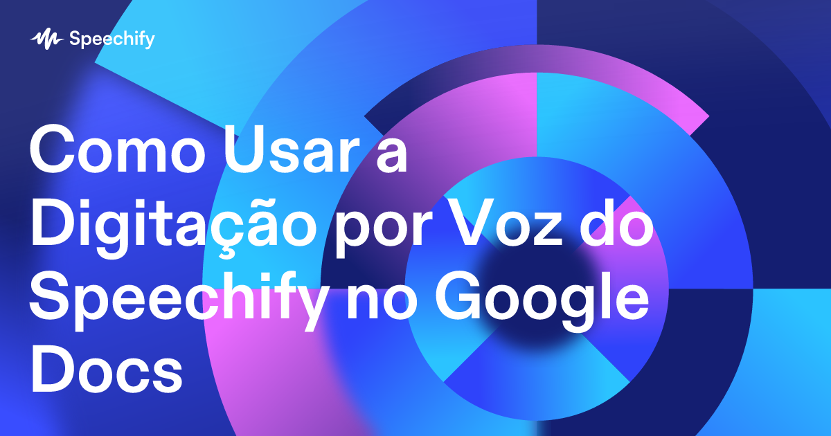 Como Usar a Digitação por Voz do Speechify no Google Docs