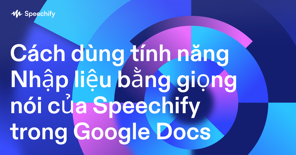 Cách dùng tính năng Nhập liệu bằng giọng nói của Speechify trong Google Docs