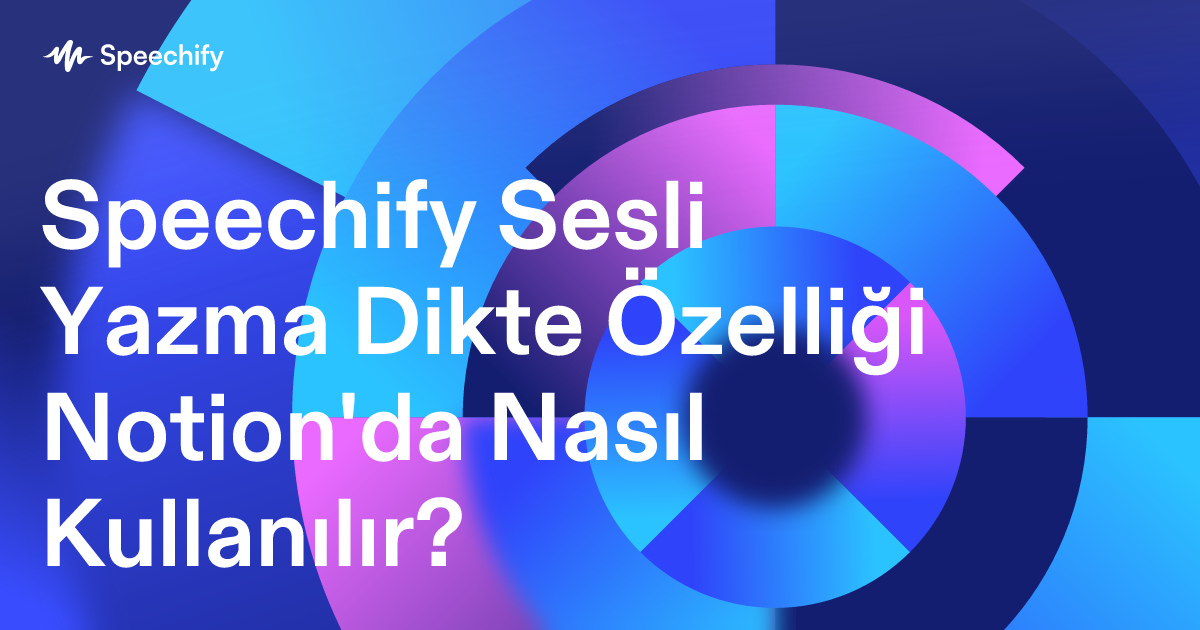 Speechify Sesli Yazma Dikte Özelliği Notion'da Nasıl Kullanılır?