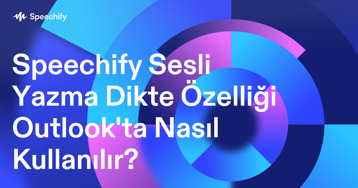Speechify Sesli Yazma Dikte Özelliği Outlook'ta Nasıl Kullanılır?