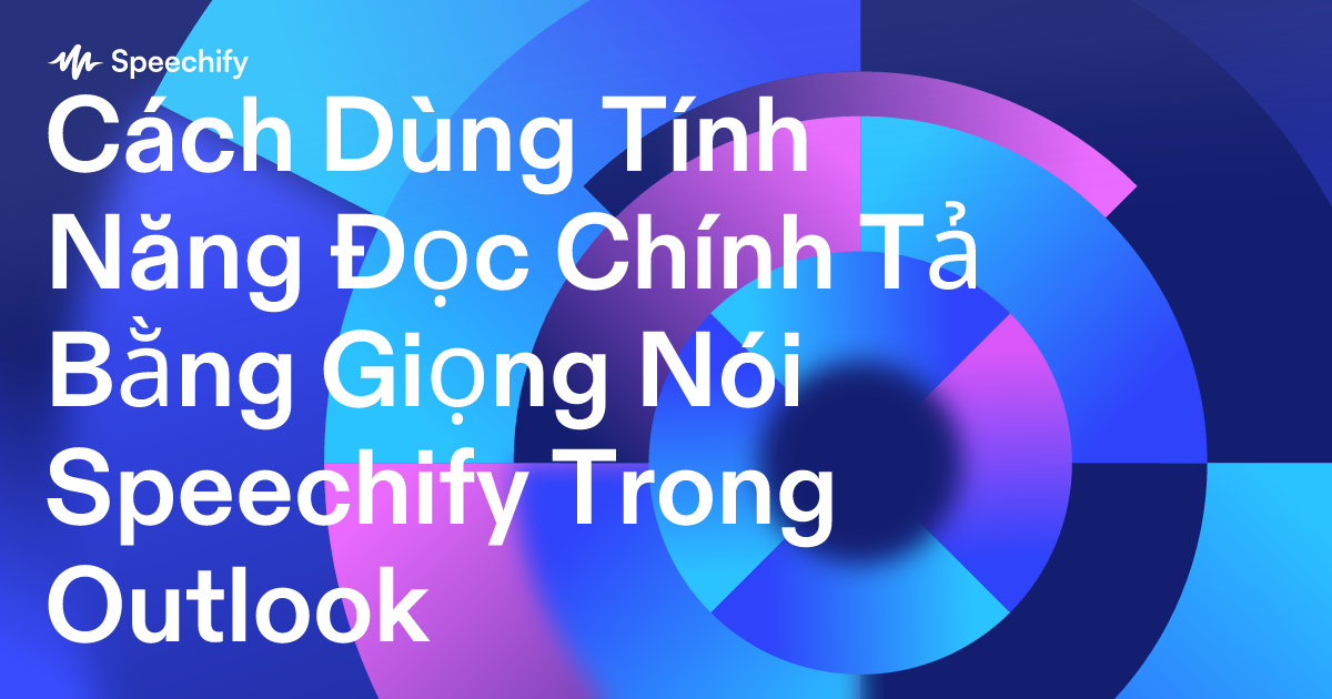 Cách Dùng Tính Năng Đọc Chính Tả Bằng Giọng Nói Speechify Trong Outlook