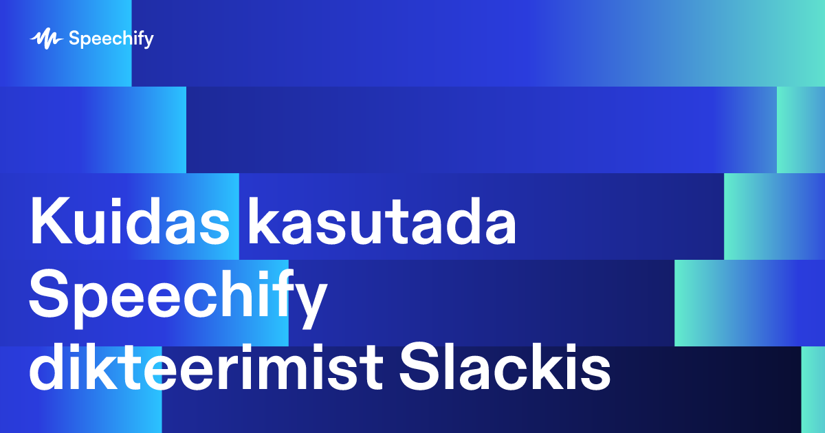 Kuidas kasutada Speechify dikteerimist Slackis