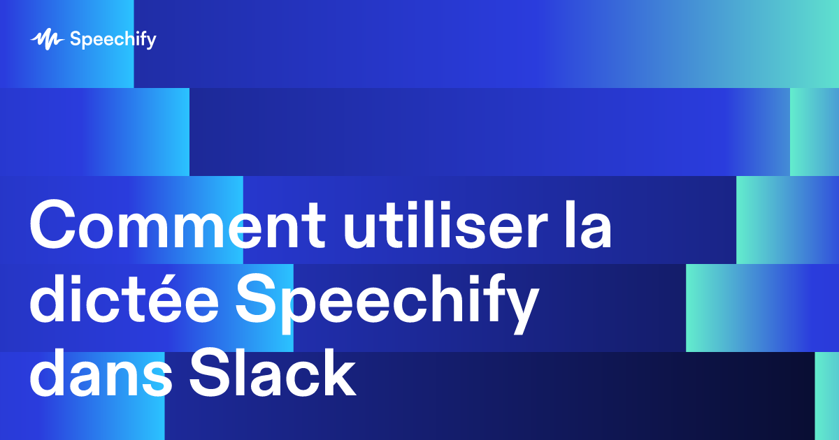 Comment utiliser la dictée Speechify dans Slack