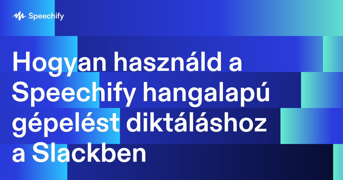 Hogyan használd a Speechify hangalapú gépelést diktáláshoz a Slackben