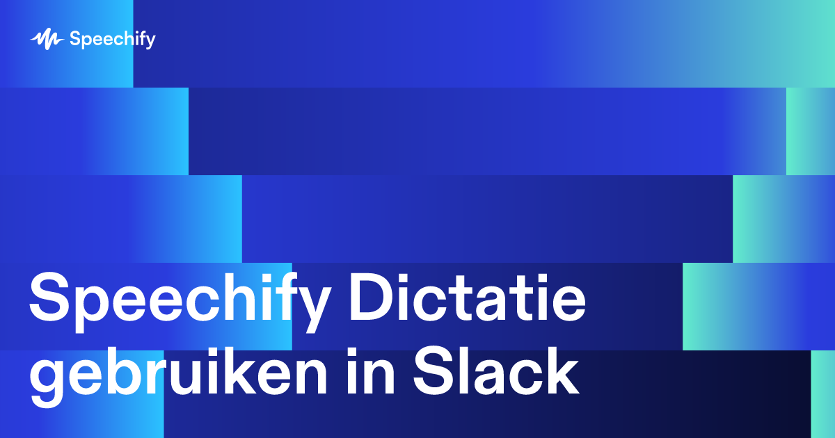 Speechify Dictatie gebruiken in Slack