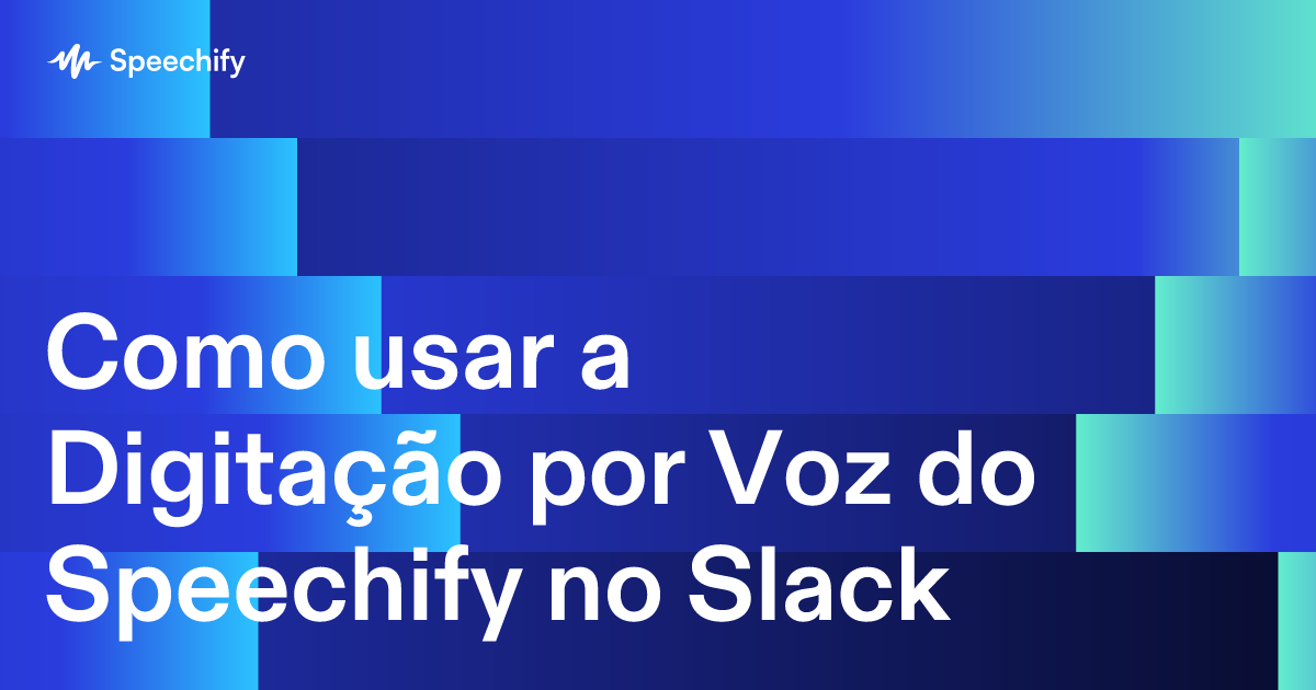 Como usar a Digitação por Voz do Speechify no Slack