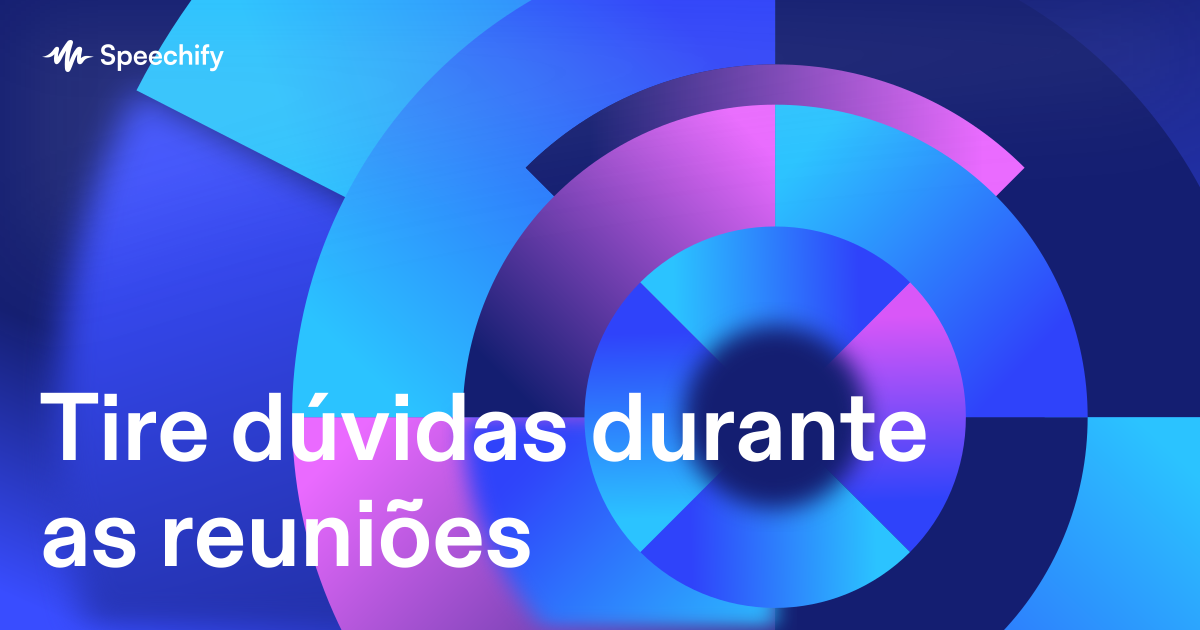 Tire dúvidas durante as reuniões
